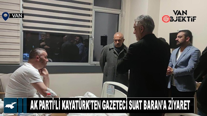 AK Parti’li Kayatürk’ten gazeteci Suat Baran’a ziyaret
