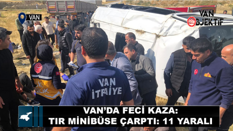Van'da tır ile minibüs çarpıştı: 11 yaralı