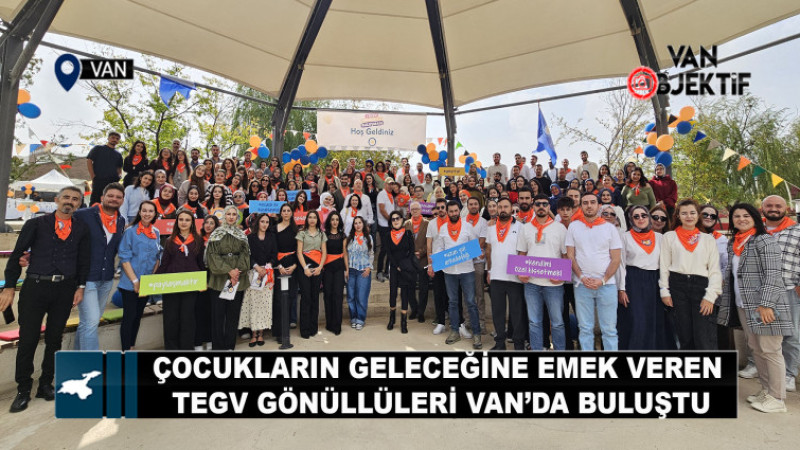 Çocukların geleceğine emek veren TEGV gönüllüleri Van’da buluştu