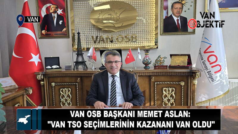 Van OSB Başkanı Memet Aslan: 