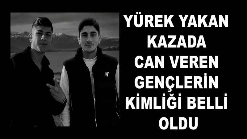 Van’daki kazada hayatını kaybeden 2 gencin kimlikleri belli oldu