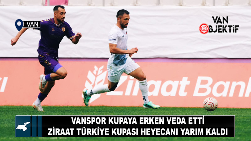 Vanspor Kupaya Erken Veda Etti!