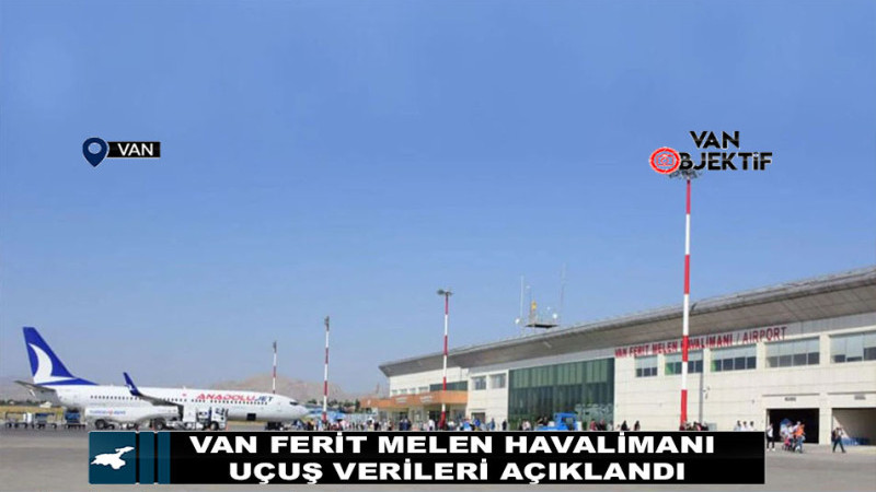Van Ferit Melen Havalimanı uçuş verileri açıklandı!