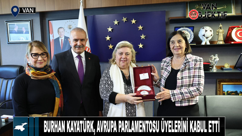 Burhan Kayatürk, Avrupa Parlamentosu Üyelerini kabul etti