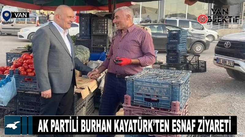 AK Partili Burhan Kayatürk’ten esnaf ziyareti