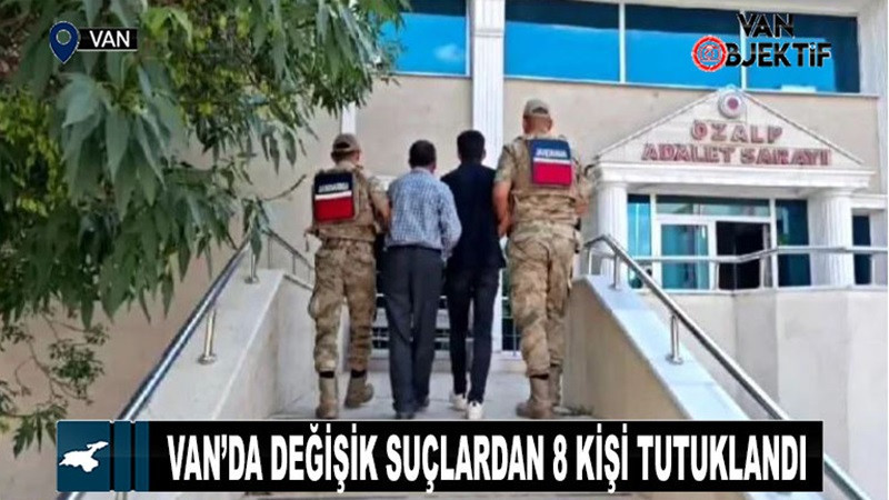 Van’da değişik suçlardan 8 kişi tutuklandı