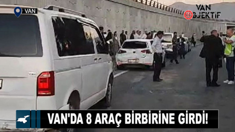 Van'da 8 araç birbirine girdi!