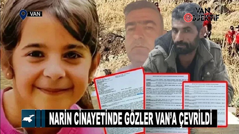 Narin cinayetinde gözler Van’a çevrildi