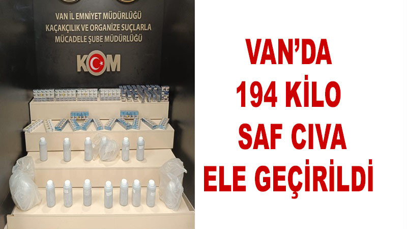 Van’da 194 kilo saf cıva ele geçirildi 