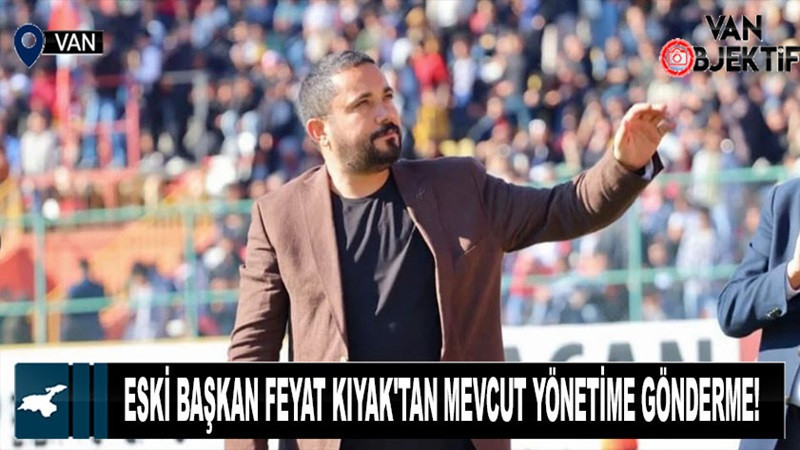 Eski Başkan Feyat Kıyak'tan mevcut yönetime gönderme!