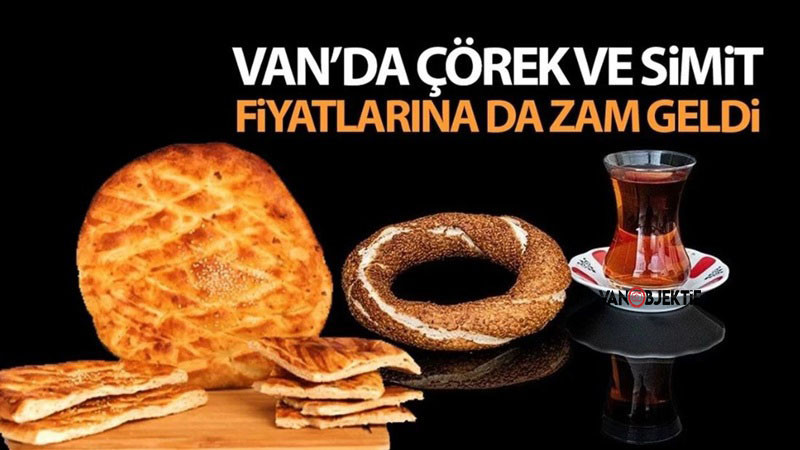 Van çöreği ve simit fiyatları da zamlandı: İşte zamlı fiyat listesi…