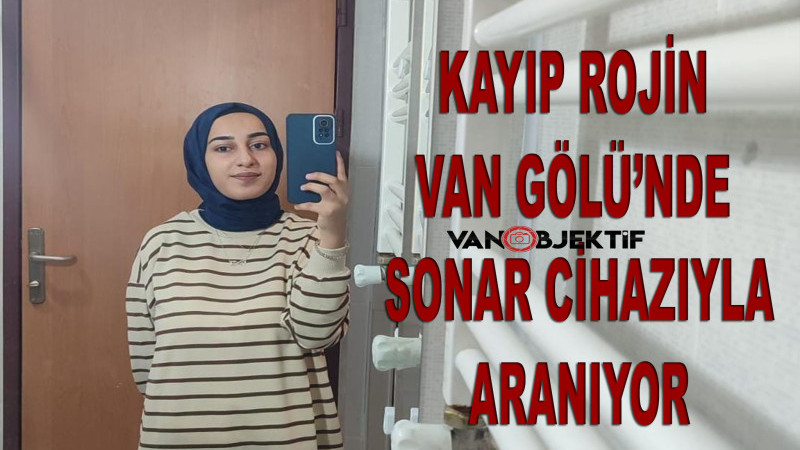 Kayıp Rojin Van Gölü’nde SONAR cihazıyla aranıyor