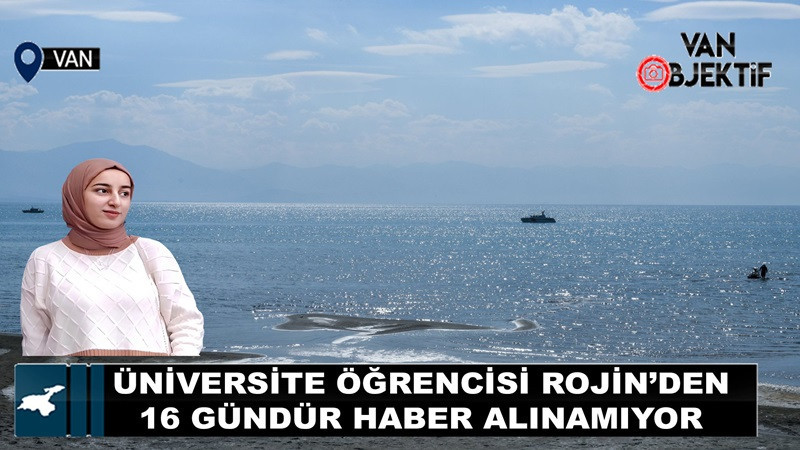 Üniversite Öğrencisi Rojin’den 16 Gündür Haber Alınamıyor