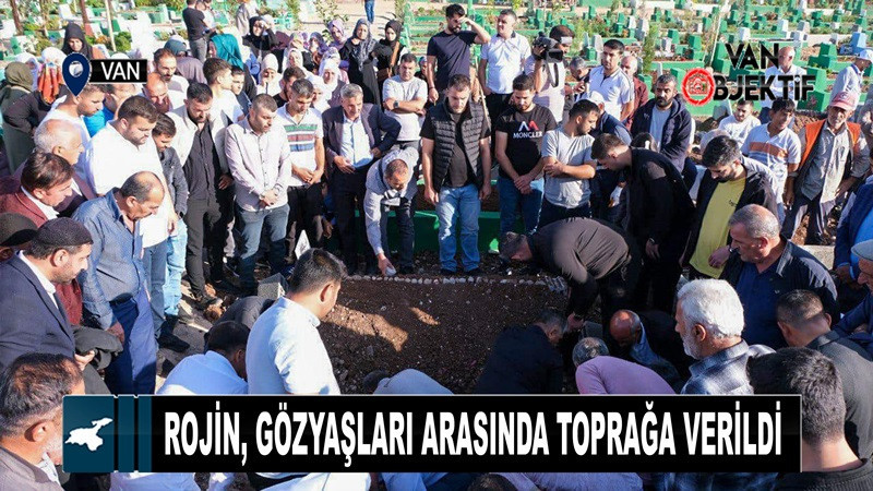 Rojin, gözyaşları arasında toprağa verildi