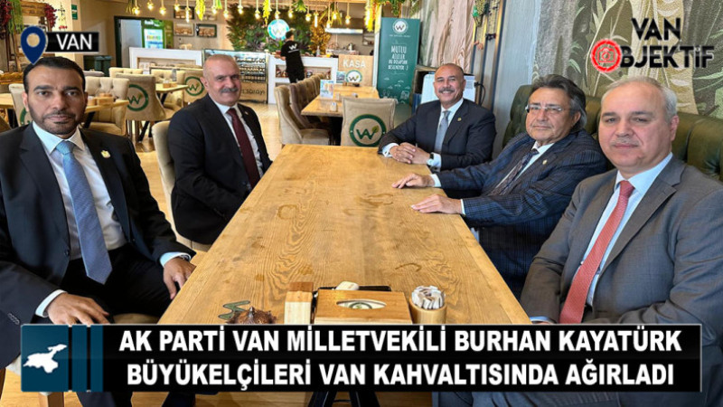 AK Parti Van Milletvekili Burhan Kayatürk, Büyükelçileri Van Kahvaltısında Ağırladı