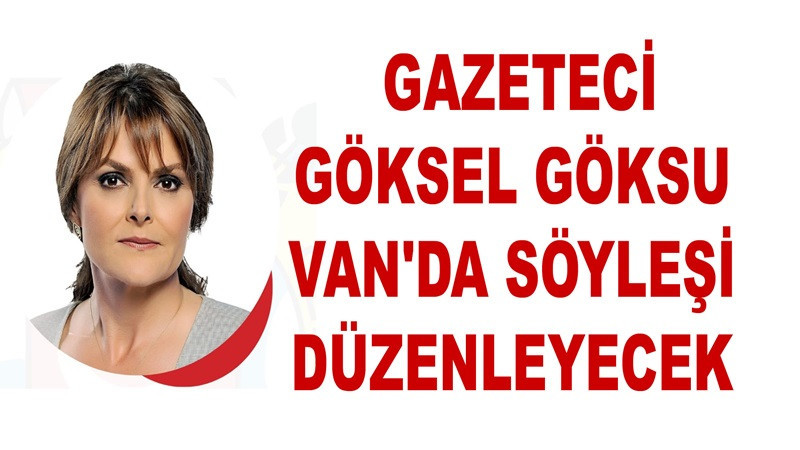 Göksel Göksu Van'da Söyleşi Düzenleyecek