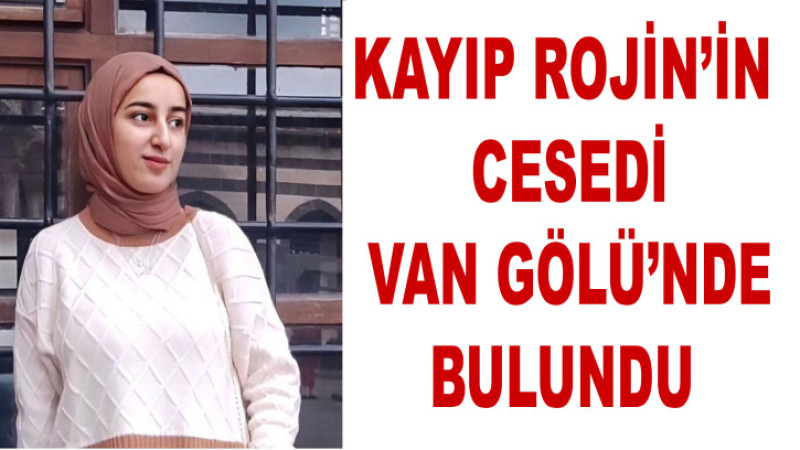 Kayıp Rojin’in cesedi Van Gölü’nde bulundu