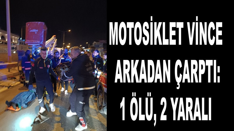 Motosiklet Vince Arkadan Çarptı: 1 Ölü, 2 Yaralı 