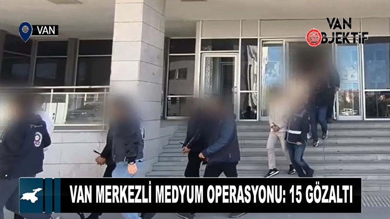 Van merkezli medyum operasyonu: 15 gözaltı 