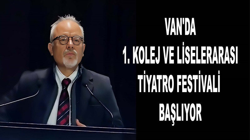 Van'da 1. Kolej ve Liselerarası Tiyatro Festivali başlıyor