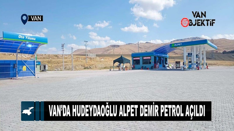 Van’da Hudeydaoğlu Alpet Demir Petrol açıldı