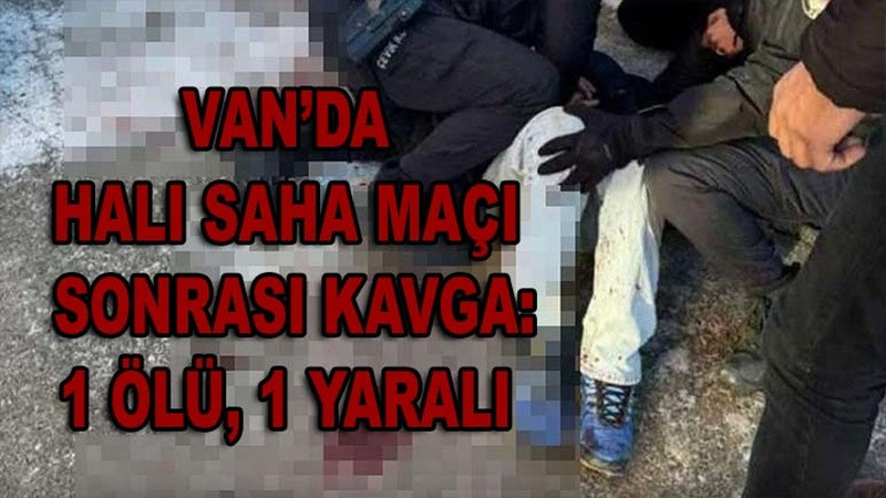 Van’da halı saha maçı sonrası kavga: 1 ölü, 1 yaralı 