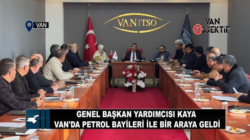 Genel Başkan Yardımcısı Kaya Van'da Petrol Bayileri İle Bir Araya Geldi