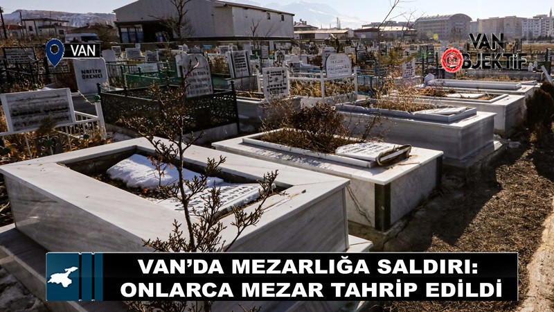 Van’da mezarlığa saldırı: Onlarca mezar tahrip edildi