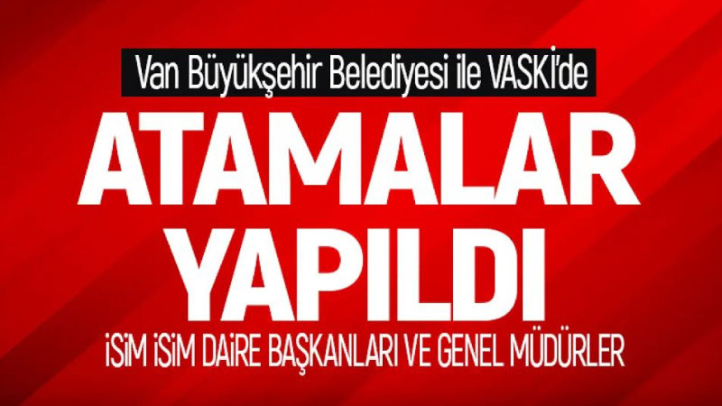 Van Büyükşehir'de daire başkanları ve VASKİ Genel Müdürlğüne yeni atamalar!