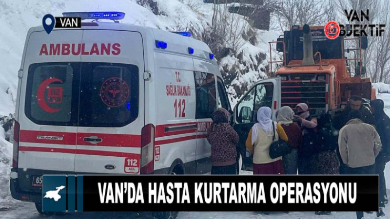  Van’da hasta kurtarma operasyonu 