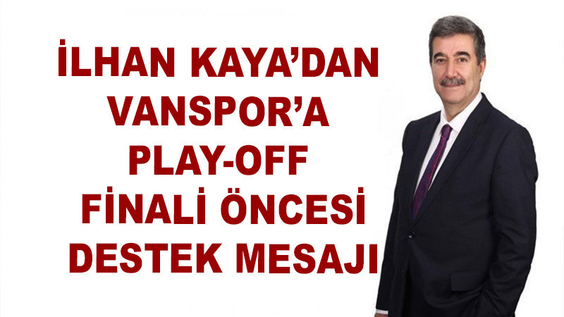 İlhan Kaya’dan Vanspor’a Play-Off Finali Öncesi Destek Mesajı