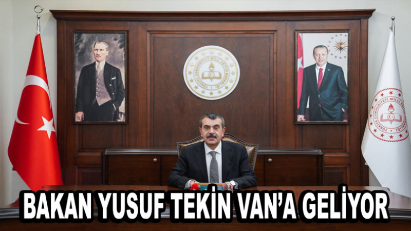 Milli Eğitim Bakanı Yusuf Tekin Van’a geliyor!