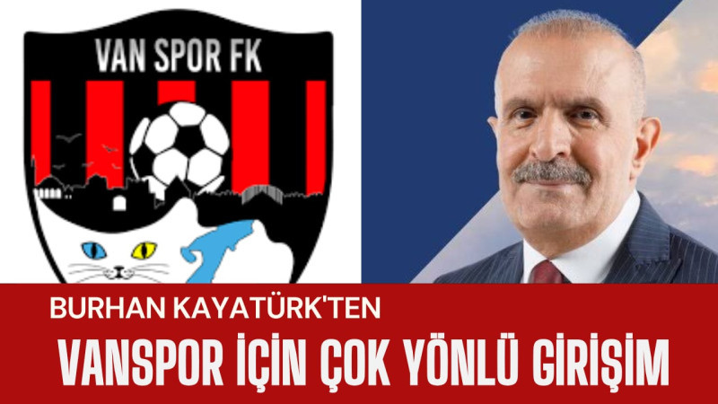 Vanspor’a Yönelik Süreçte Tepki Çeken Uygulamalar: Burhan Kayatürk’ten Çok Yönlü Girişim