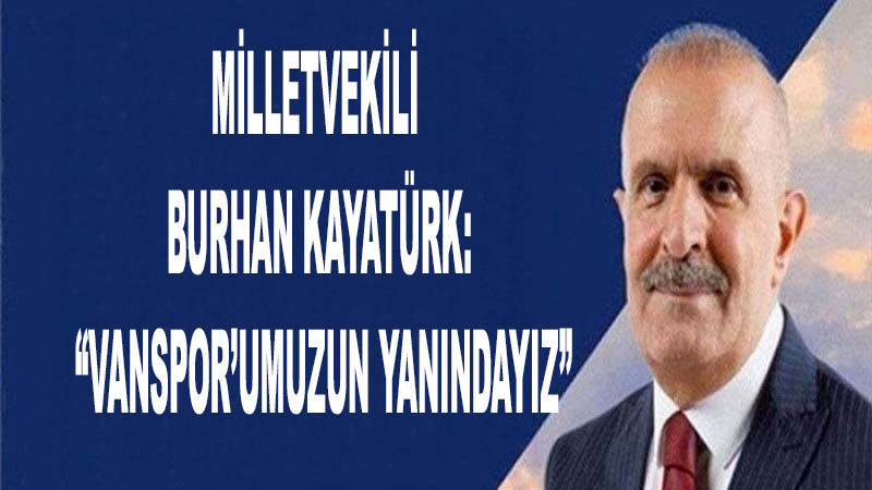 Milletvekili Burhan Kayatürk’ten Vanspor’a Final Öncesi Destek Mesajı