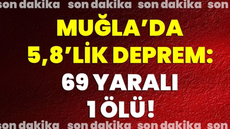 Muğla’da 5,8’lik Deprem: 69 Yaralı, 1 Ölü!