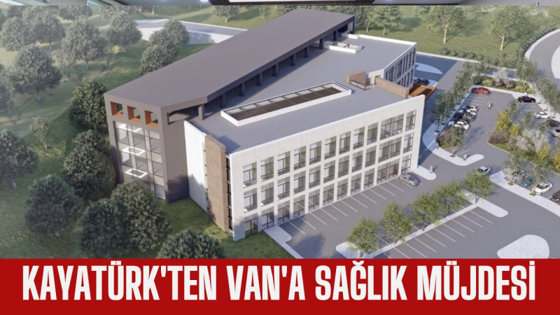 Kayatürk’ten Van’a Sağlık Müjdesi