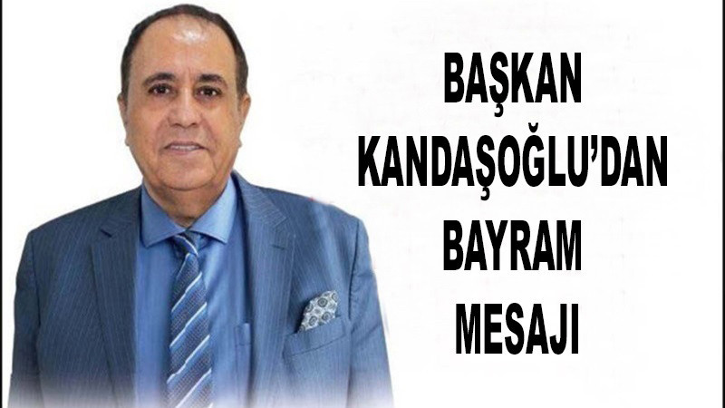 Başkan Kandaşoğlu’ndan bayram mesajı