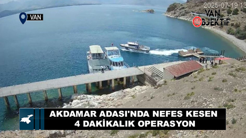 Akdamar Adası'nda nefes kesen operasyon