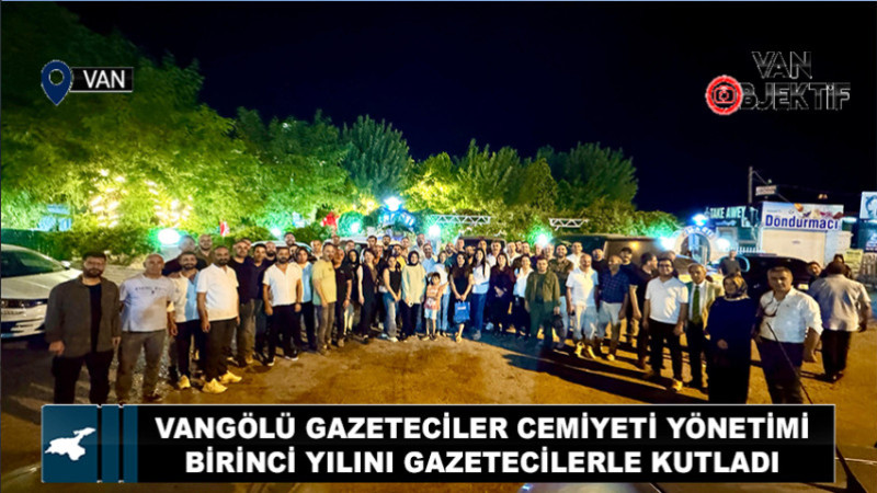 Vangölü Gazeteciler Cemiyeti Yönetimi Birinci Yılını Gazetecilerle Kutladı