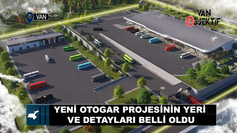 Van'ın yeni otogar projesinin yeri ve detayları belli oldu