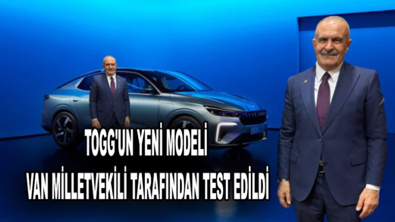 TOGG'un Yeni Modeli Van Milletvekili Tarafından Test Edildi