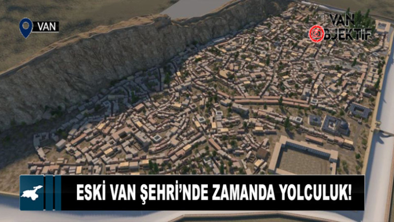 Eski Van Şehri’nde Zamanda Yolculuk!