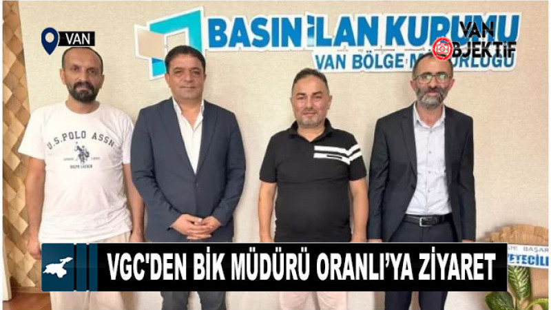 VGC'den BİK Van Şube Müdürü Oranlı’ya ziyaret