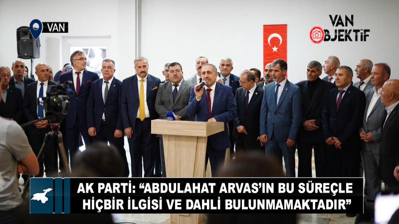 AK Parti: “Abdulahat Arvas’ın bu süreçle hiçbir ilgisi ve dahli bulunmamaktadır”