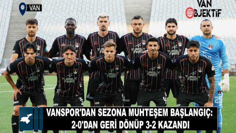 Vanspor'dan Sezona Muhteşem Başlangıç: 2-0'dan Geri Dönüp 3-2 Kazandı
