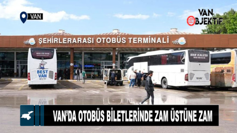 Van’da otobüs biletlerinde zam üstüne zam