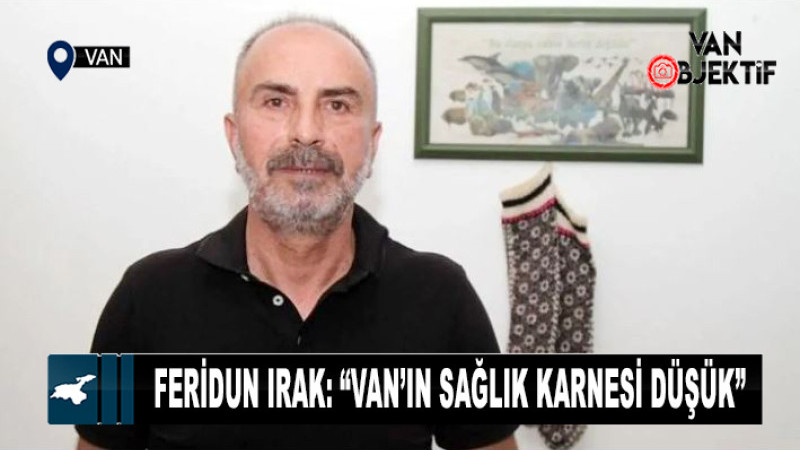 Irak acı reçeteyi ortaya koydu! Van’ın sağlık karnesi düşük