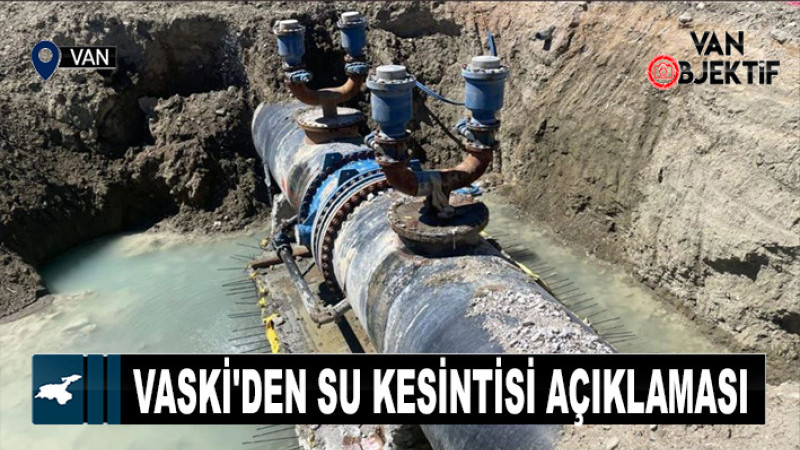VASKİ'den su kesintisi açıklaması