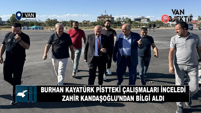 Burhan Kayatürk Pistteki Çalışmaları İnceledi… Zahir Kandaşoğlu’ndan Bilgi Aldı
