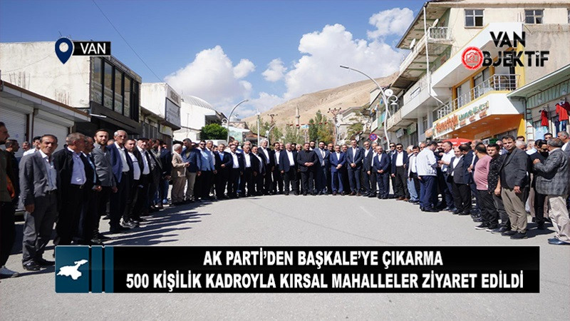 Ak Parti’den Başkale’ye Çıkarma… 500 Kişilik Kadroyla Kırsal Mahalleler Ziyaret Edildi